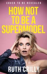 How Not to be a Supermodel (ISBN: 9781788709224)