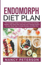 Endomorph Diet Plan: The Complete Guide to Loss that Excess Fat and Stay Healthy with Paleo Diet, Exercises and Trainings Perfect for Your - Nancy Peterson (ISBN: 9781080011636)