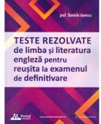 Teste rezolvate de limba si literatura engleza pentru reusita la examenul de definitivare - Daniela Ionescu (ISBN: 9786064713087)