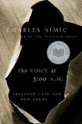 The Voice at 3: 00 A. M. : Selected Late & New Poems - Charles Simic (ISBN: 9780156030731)