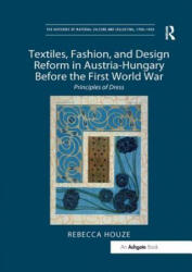 Textiles, Fashion, and Design Reform in Austria-Hungary Before the First World War - HOUZE (ISBN: 9781138548213)