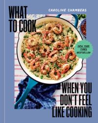 What to Cook When You Don't Feel Like Cooking - A Cookbook (2024)