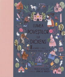 Lumea povestilor lui Dickens. 8 romane clasice repovestite pentru copii - Angela McAllister (ISBN: 9789735083915)