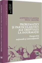 Problematici si particularitati ale dreptului la informatie. Perspectiva nationala si internationala - Andreea-Claudia Paun (ISBN: 9786063915369)
