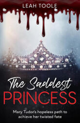 The Saddest Princess - Leah Toole (ISBN: 9781399957588)