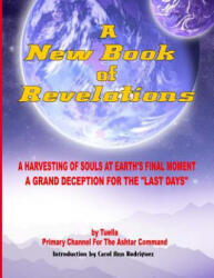 A New Book Of Revelations: A Harvesting Of Souls At Earth's Final Moment - A Grand Deception For The "Last Days" - Tuella (ISBN: 9780938294856)