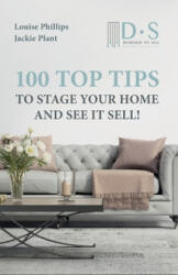 100 Top Tips to Stage your Home and See it Sell - Jackie Plant, Louise Phillips (ISBN: 9781793910042)