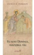 Eu sunt Domnul, doctorul tau - Charles H. Spurgeon (ISBN: 9786065096059)