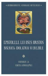 Epistolele lui Iisus Hristos. Biserica, idolatria si ereziile - Athanasie Mythilineos (ISBN: 9789731369938)