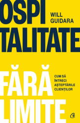 Ospitalitate Fara Limite, Will Guidara - Editura Curtea Veche (ISBN: 9786064417299)