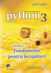 Python 3 Curs de Programare Volumul 1 Fundamente pentru incepatori -: Vlad Tudor (ISBN: 9786306559022)