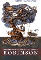 Aventurile familiei elvetiene Robinson - Johann David Wyss (ISBN: 9786306563357)