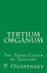 Tertium Organum: The Third Canon of Thought - P. D. Ouspenský (ISBN: 9781523353828)