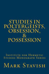Studies in Poltergeists, Obsession, & Possession: Institute for Hermetic Studies Monograph Series - Mark Stavish, Alfred DeStefano III (ISBN: 9781533167231)