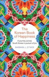 THE KOREAN BOOK OF HAPPINESS - BARBARA J. ZITWER (ISBN: 9781780725765)
