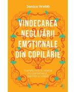 Vindecarea neglijarii emotionale din copilarie - Jonice Webb (ISBN: 9786069540480)
