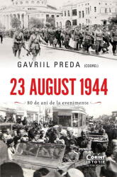 23 august 1944. Adevar si mistificare - Gavriil Preda (ISBN: 9786060886297)