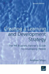 Creating a Learning and Development Strategy : The HR business partner's guide to developing people - Andrew Mayo (2004)