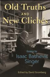 Old Truths and New Clichés - Essays by Isaac Bashevis Singer - Isaac Bashevis Singer, David Stromberg (ISBN: 9780691259239)