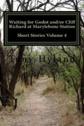 Waiting for Godot and/or Cliff Richard at Marylebone Station: Short Stories Volume 4 - Tony Hyland (ISBN: 9781535374385)