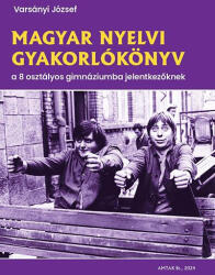 Magyar nyelvi gyakorlókönyv a 8 osztályos gimnáziumba jelentkezőknek (2024)