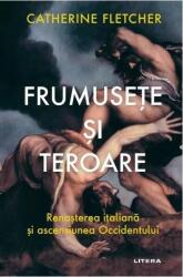 Frumusete si teroare. Renasterea italiana si ascensiunea Occidentului - Catherine Fletcher (ISBN: 9786303420127)