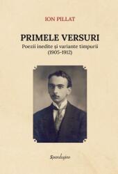 Primele versuri. Poezii inedite si variante timpurii (1905-1912) - Ion Pillat (ISBN: 9786306543571)