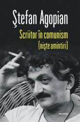 Scriitor in comunism (niste amintiri). Editia a 2-a revazuta - Stefan Agopian (ISBN: 9786303440163)