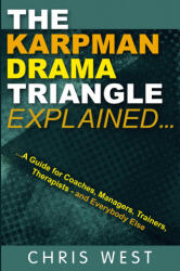 The Karpman Drama Triangle Explained - Chris West (ISBN: 9780993023361)