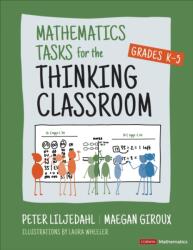 Mathematics Tasks for the Thinking Classroom, Grades K-5 - Peter Liljedahl (ISBN: 9781071913291)
