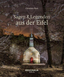 Sagen und Legenden aus der Eifel - Christiane Flock (ISBN: 9783955403584)