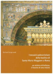 I mosaici paleocristiani della basilica di Santa Maria Maggiore a Roma - un mistero di bellezza, il fascino di una visione - Gerhard Steigerwald, Ugo Martorelli (ISBN: 9783959764759)