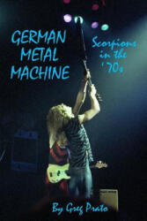 German Metal Machine: Scorpions in the '70s - Greg Prato (ISBN: 9781519491671)