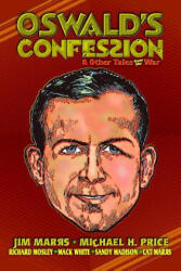 Oswald's Confession & Other Tales from the War - Jim Marrs, Michael H Price (ISBN: 9781467951159)