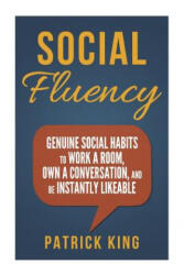Social Fluency: Social Fluency: Genuine Social Habits to Work a Room, Own a Conv - Patrick King (ISBN: 9781503313002)