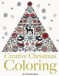 Creative Christmas Coloring: Classic Christmas Themes and Patterns for a Peaceful and Relaxing Holiday Season - Christina Rose (ISBN: 9781910771464)