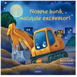Noapte buna, micutule excavator - Natalie Mendes (ISBN: 9786060487661)