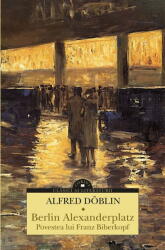 Berlin Alexanderplatz. Povestea lui Franz Biberkopf - Alfred Doblin (ISBN: 9786060886044)