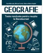 Geografie. Teste rezolvate pentru reusita la Bacalaureat - Ioan Marculet (ISBN: 9786064712707)