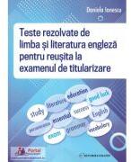 Teste rezolvate de limba si literatura engleza pentru reusita la examenul de titularizare - Daniela Ionescu (ISBN: 9786064712325)