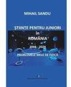 Stiinte pentru juniori in Romania 2004-2024. Problemele mele de fizica - Mihail Sandu (ISBN: 9786063120794)