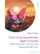 Cum sa ne reconstruim dupa o trauma - Moussa Nabati (ISBN: 9786306614196)