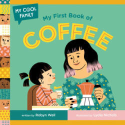 My First Book of Coffee - Lydia Nichols (ISBN: 9780593703366)