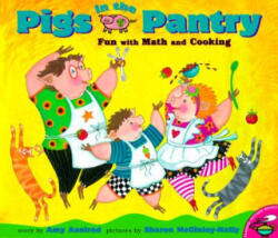 Pigs in the Pantry: Fun with Math and Cooking - Amy Axelrod, Sharon McGinley-Nally (ISBN: 9780689825552)