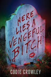 Here Lies a Vengeful Bitch - Crowley, Codie (ISBN: 9781368099905)