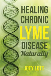 Healing Chronic Lyme Disease Naturally - Joey Lott (ISBN: 9781518666742)