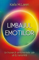 Limbajul emotiilor. Ce incearca sentimentele tale sa iti transmita - Karla McLaren (ISBN: 9786303360539)