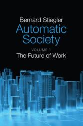 Automatic Society - Volume 1, the Future of Work (ISBN: 9781509506316)