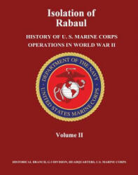 Isolation of Rabaul: History of U. S. Marine Corps Operations in World War II, Volume II - Jr Henry I Shaw, Usmc Major Douglas T Kane (ISBN: 9781481969307)