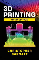 3D Printing: Third Edition - Christopher Barnatt (ISBN: 9781539655466)